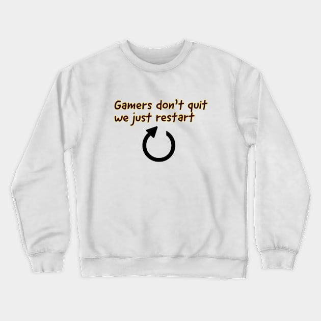 Gamers don't quit we just restart #1 Crewneck Sweatshirt by GAMINGQUOTES